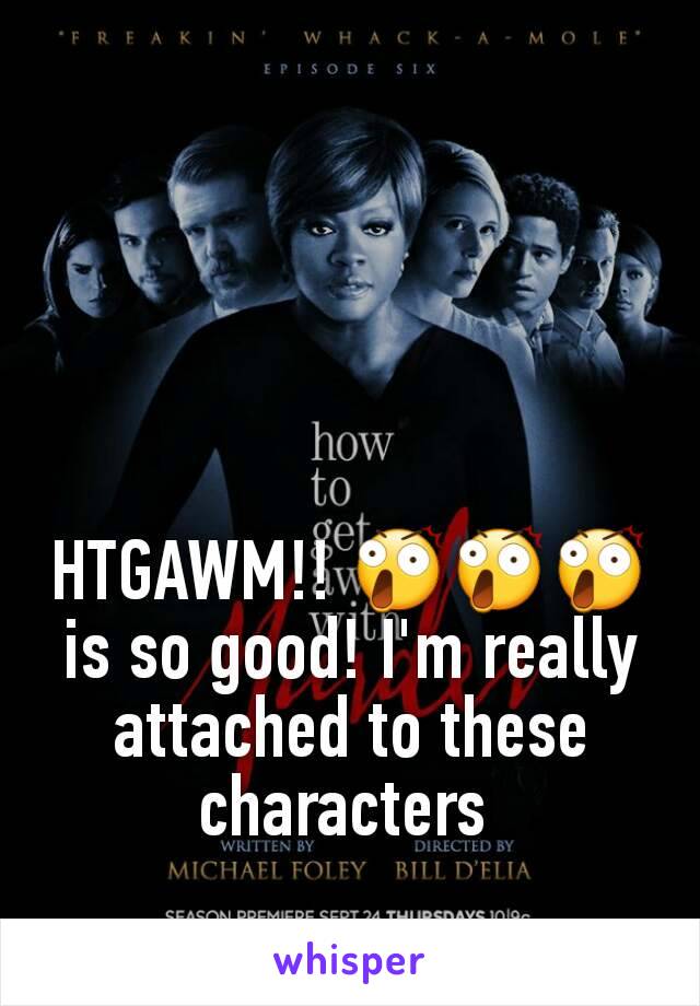 HTGAWM!! 😲😲😲 is so good! I'm really attached to these characters 