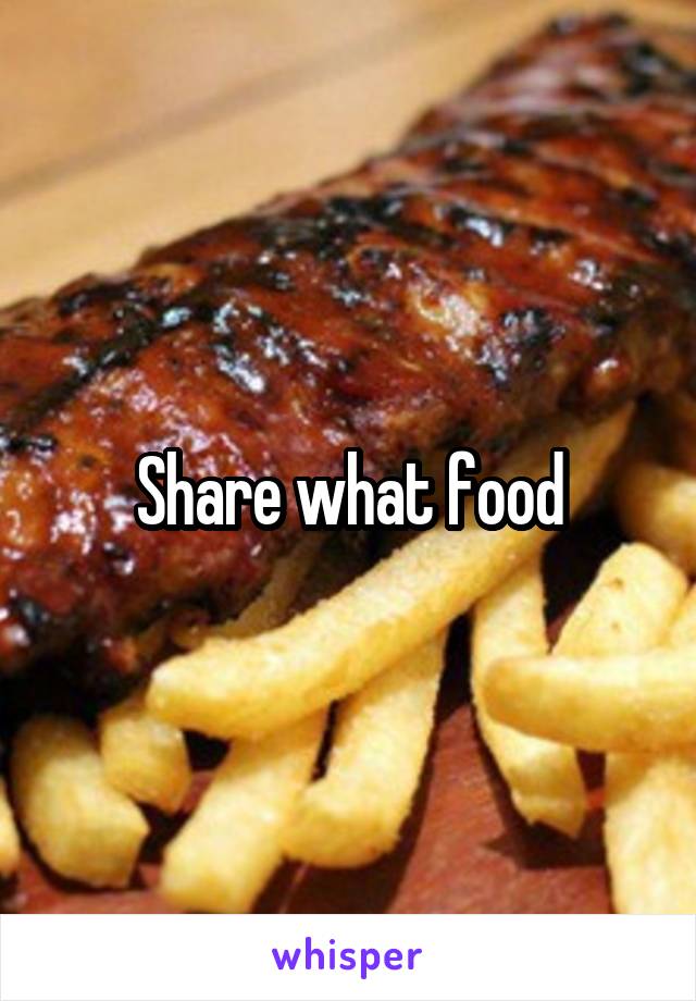 Share what food