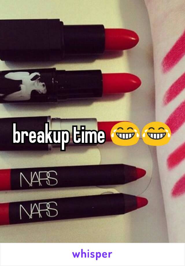 breakup time 😂😂