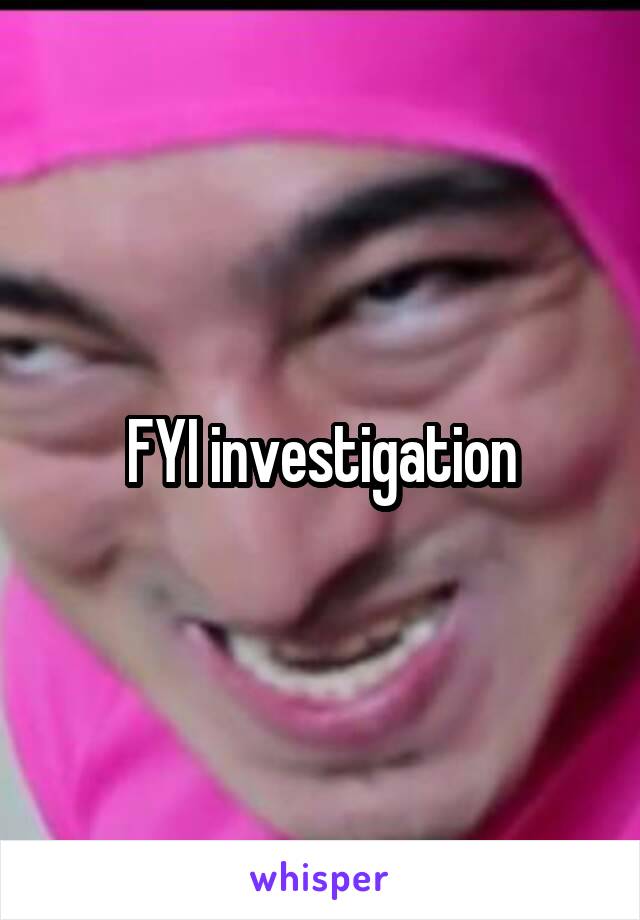 FYI investigation