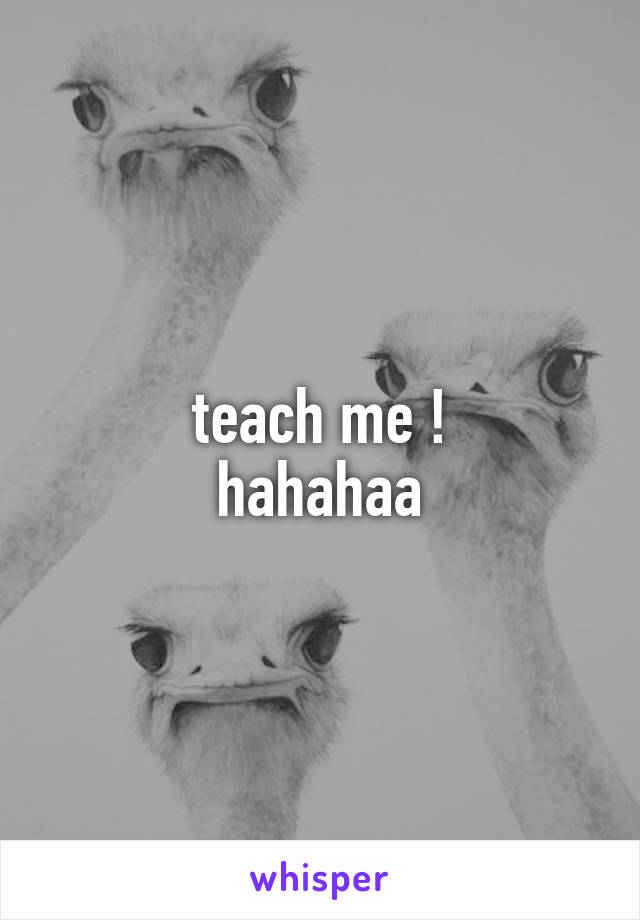 teach me !
hahahaa