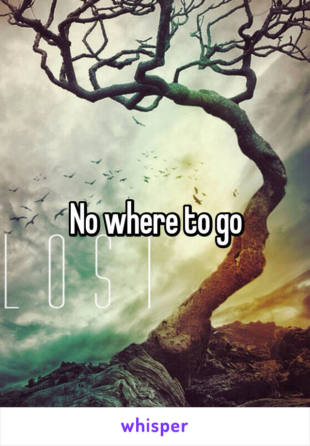 No where to go