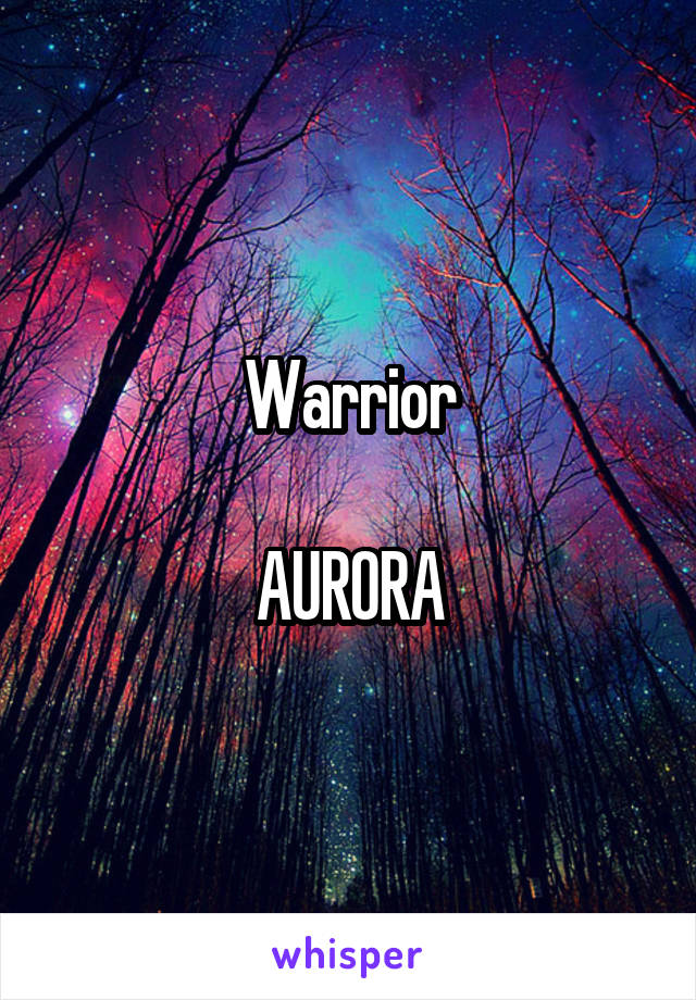 Warrior

AURORA