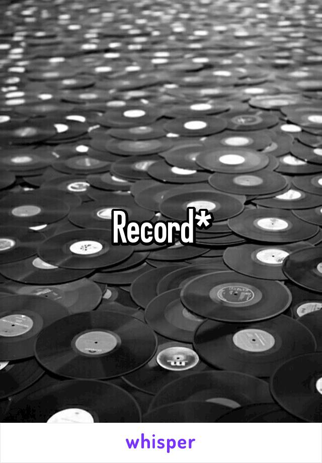 Record*
