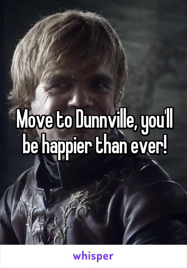 Move to Dunnville, you'll be happier than ever!