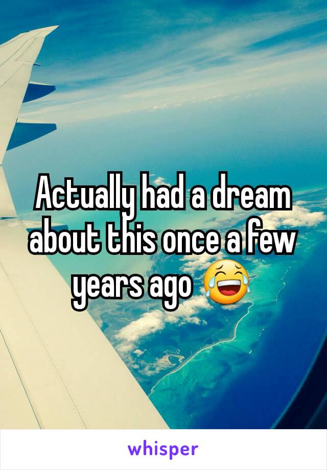Actually had a dream about this once a few years ago 😂