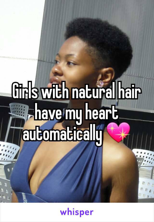 Girls with natural hair have my heart automatically 💖