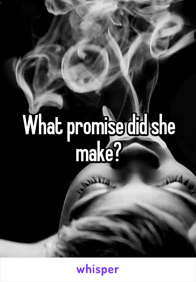 What promise did she make?