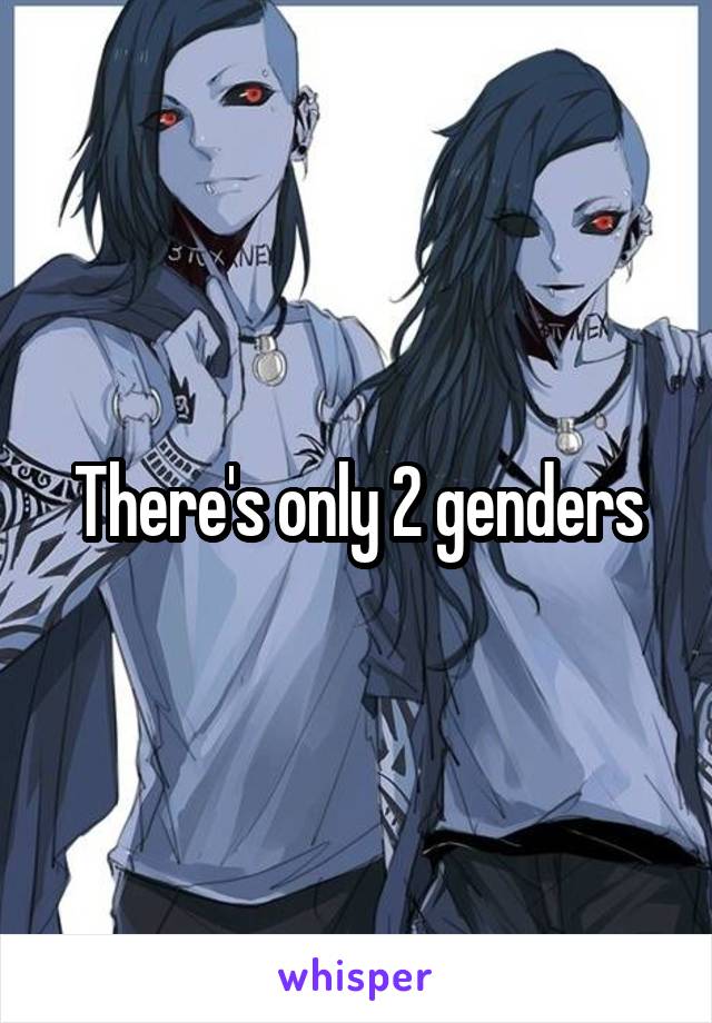 There's only 2 genders