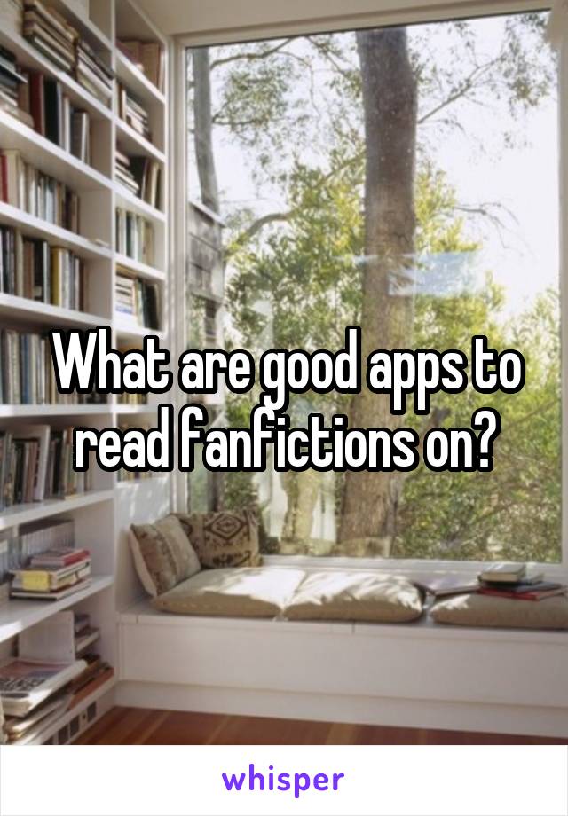 What are good apps to read fanfictions on?