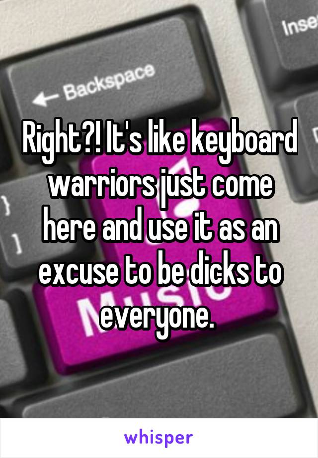 Right?! It's like keyboard warriors just come here and use it as an excuse to be dicks to everyone. 