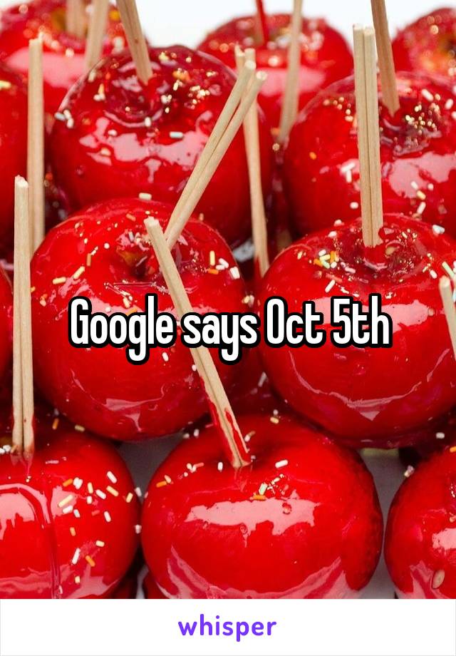 Google says Oct 5th