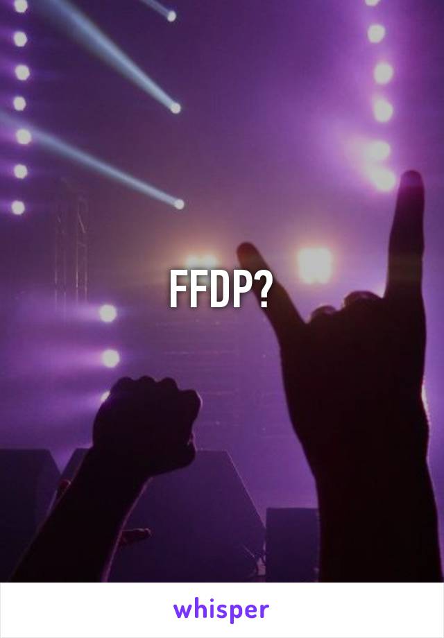 FFDP?

