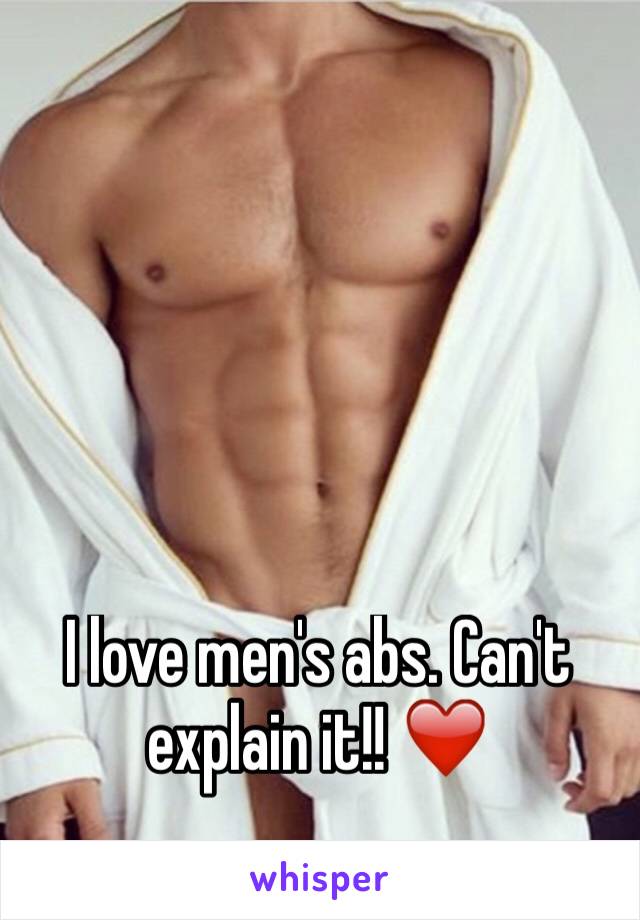 I love men's abs. Can't explain it!! ❤️