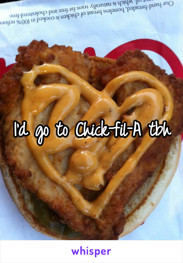 I'd go to Chick-fil-A tbh.
