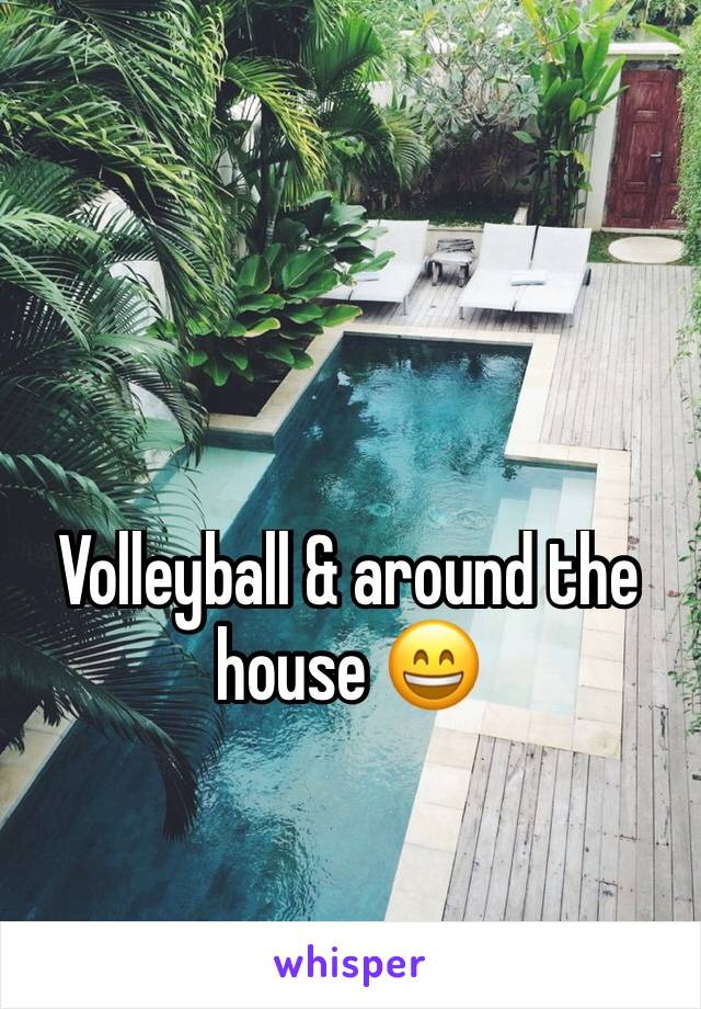 Volleyball & around the house 😄 