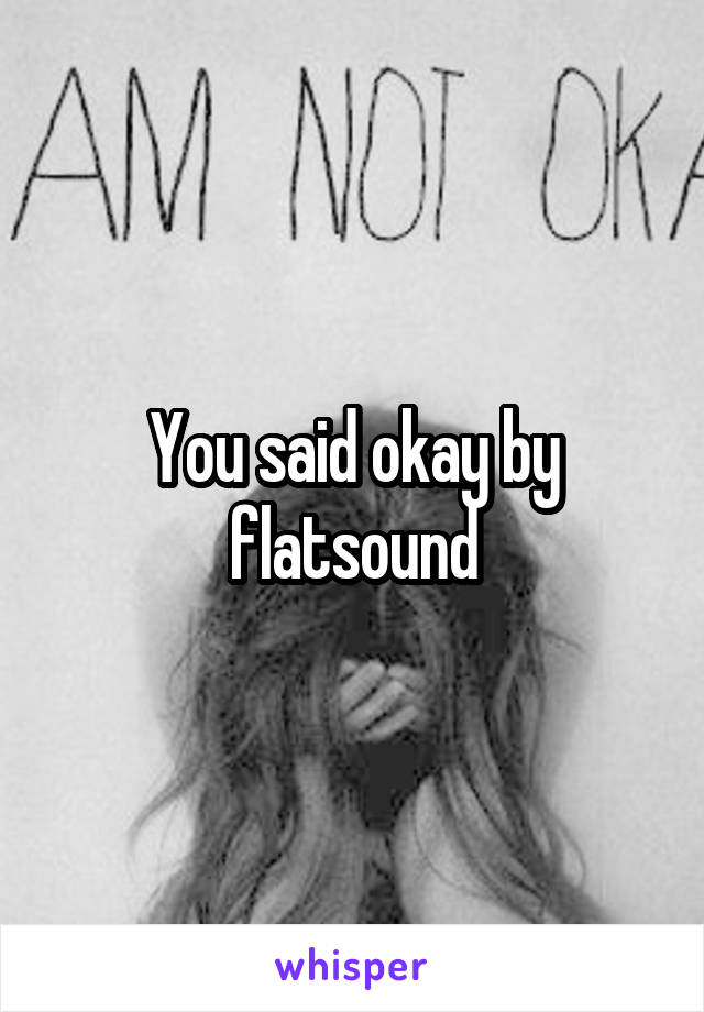 You said okay by flatsound