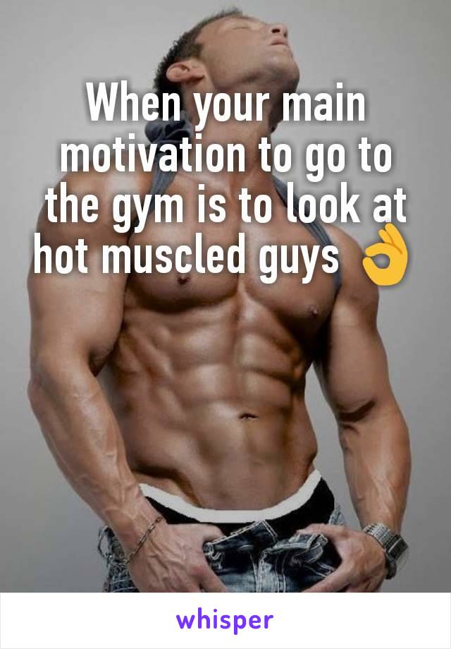When your main motivation to go to the gym is to look at hot muscled guys 👌