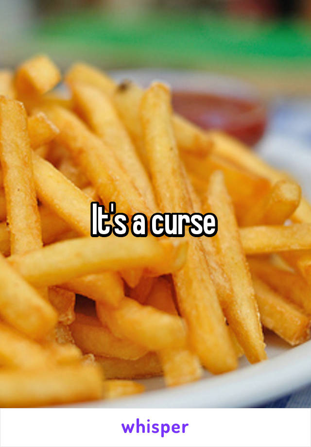 It's a curse 