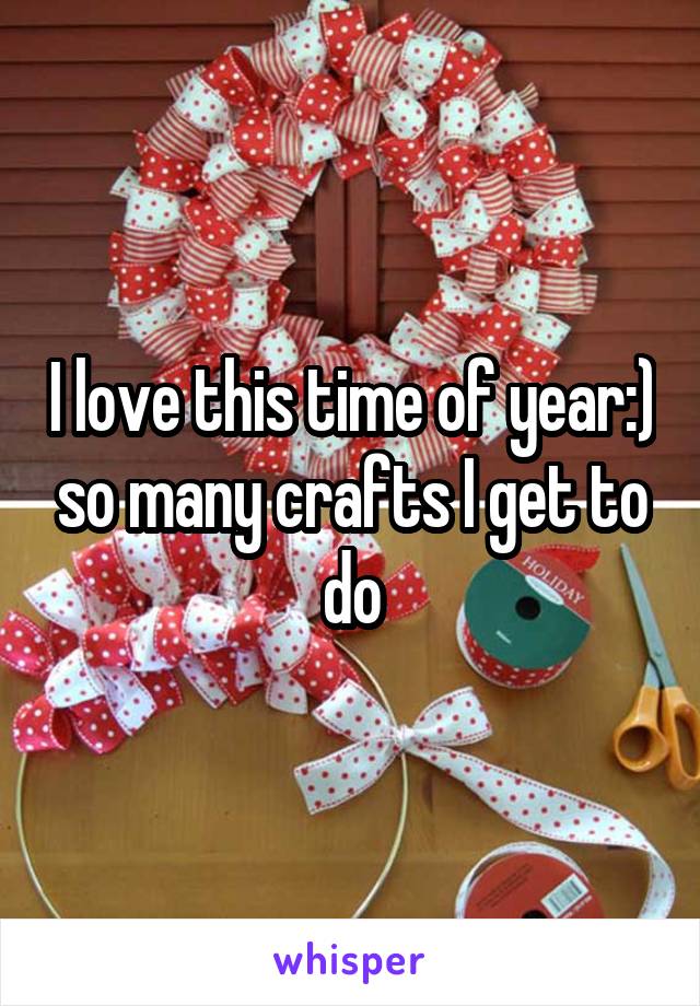I love this time of year:) so many crafts I get to do