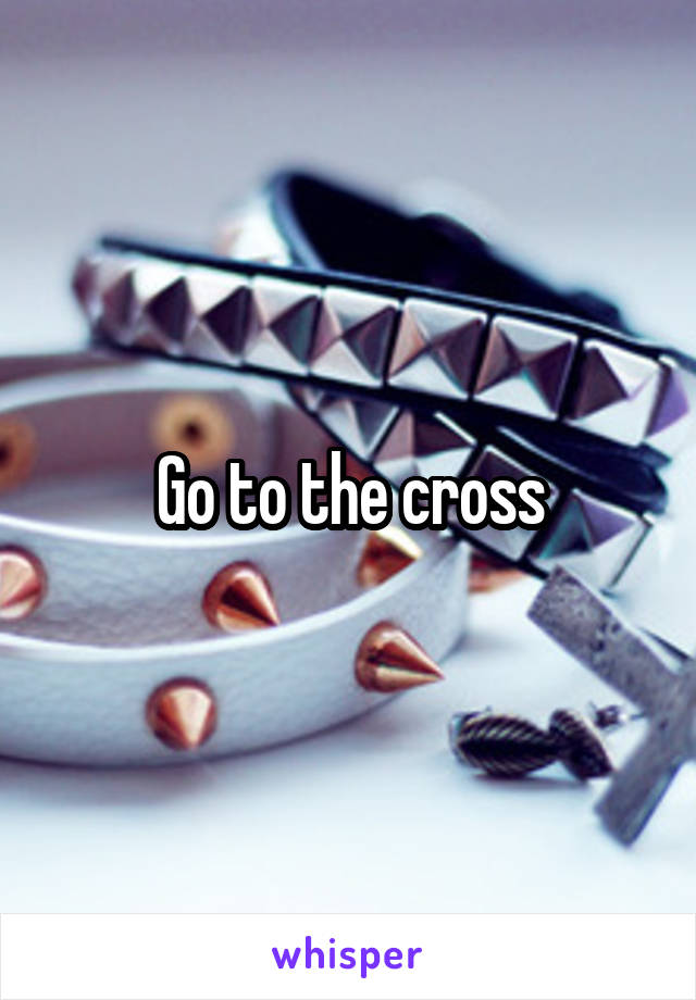 Go to the cross