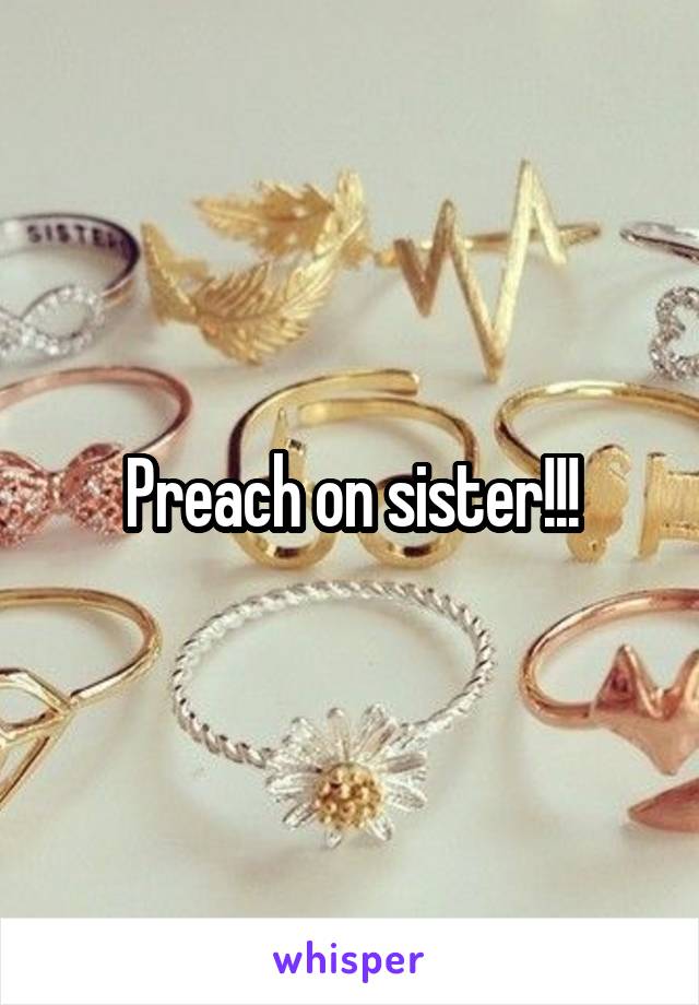 Preach on sister!!!