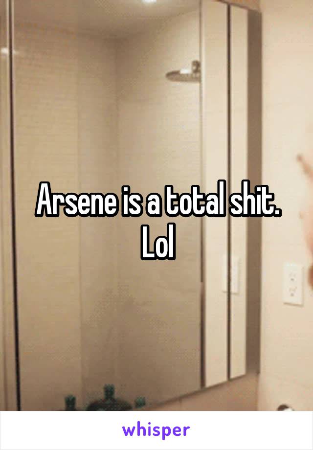 Arsene is a total shit. Lol