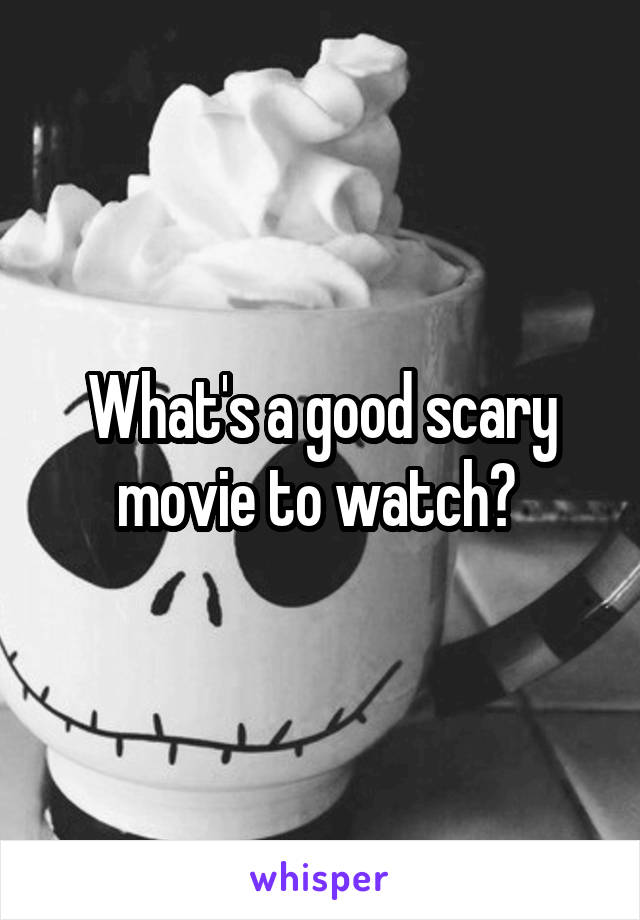 What's a good scary movie to watch? 