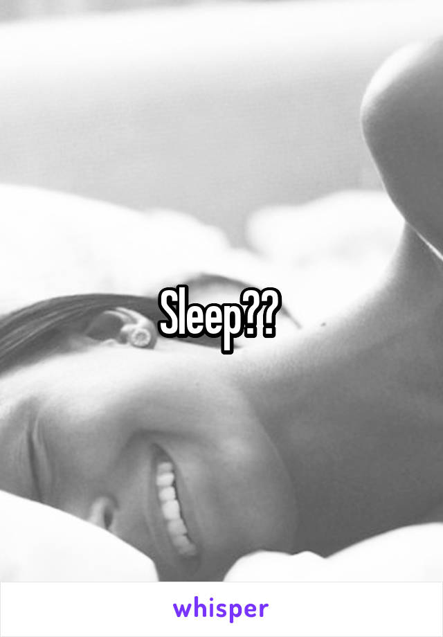 Sleep?? 