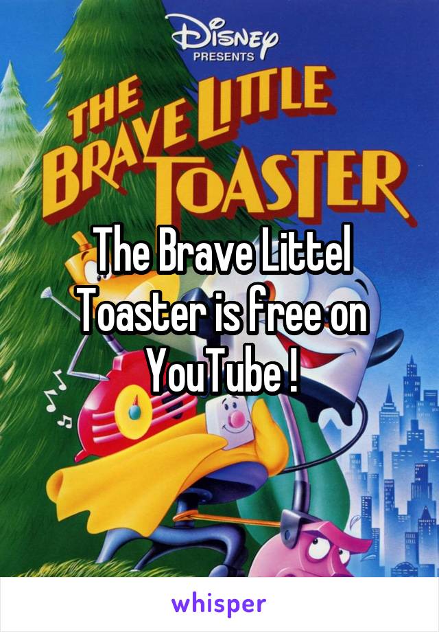 The Brave Littel Toaster is free on YouTube !