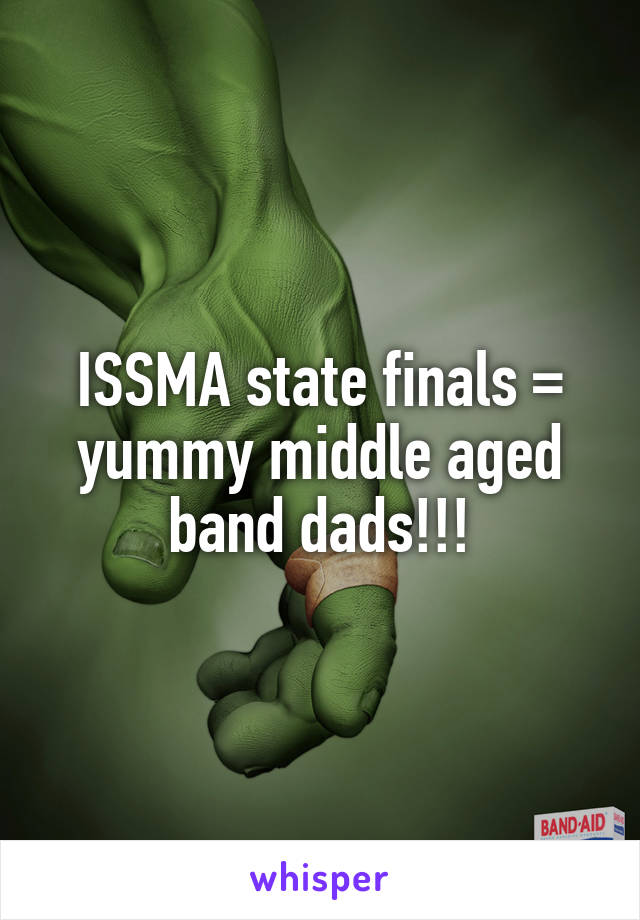 ISSMA state finals = yummy middle aged band dads!!!