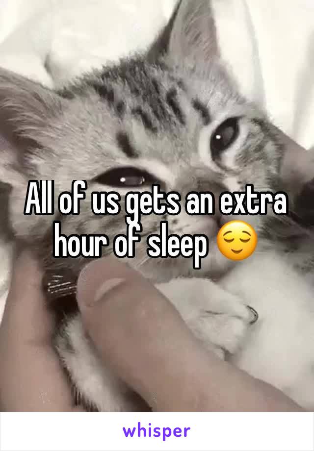 All of us gets an extra hour of sleep 😌