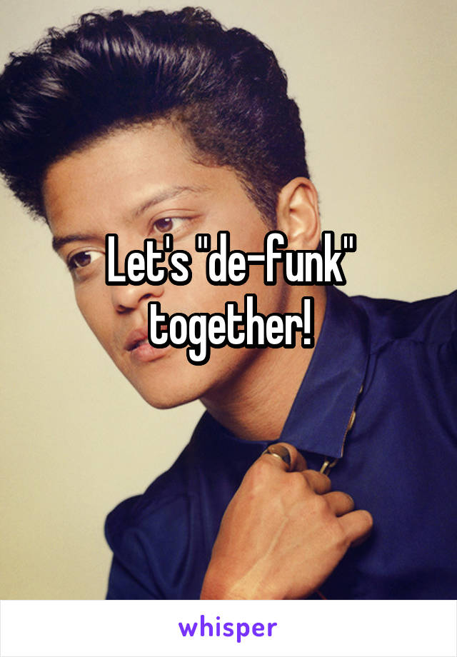 Let's "de-funk" together!
