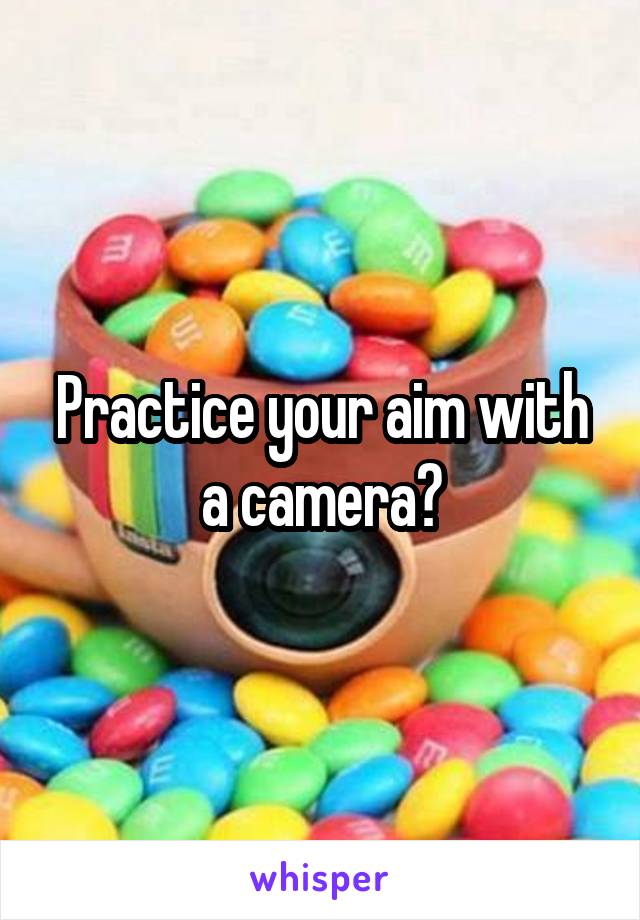 Practice your aim with a camera?