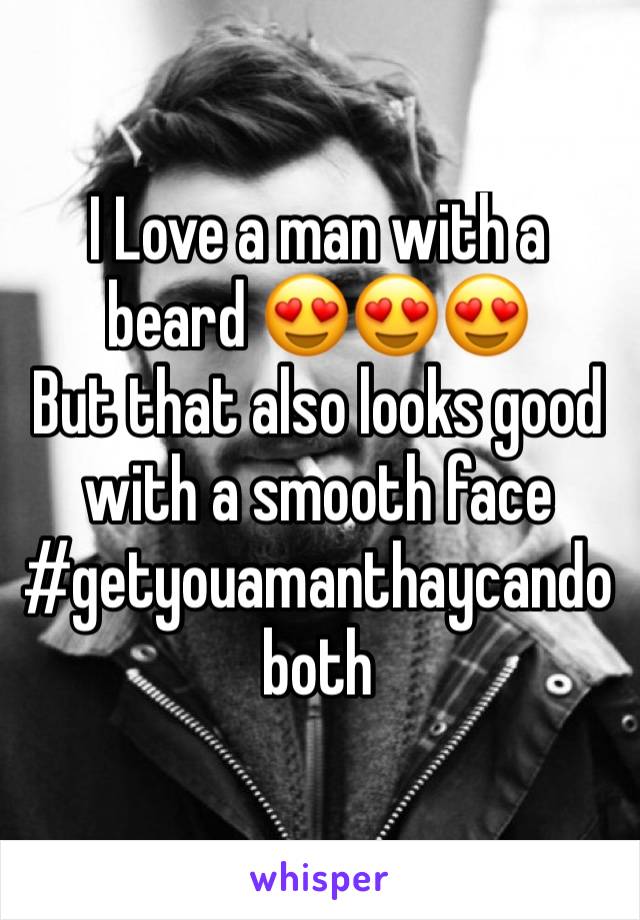 I Love a man with a beard 😍😍😍
But that also looks good with a smooth face #getyouamanthaycandoboth
