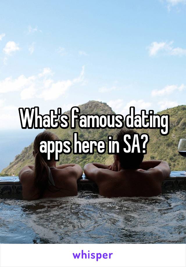 What's famous dating apps here in SA?