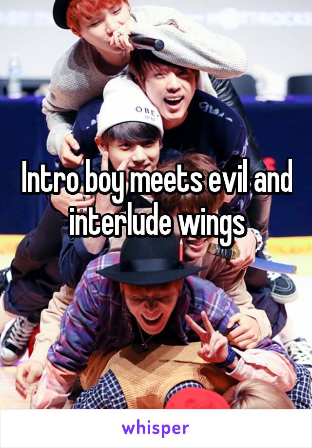 Intro boy meets evil and interlude wings

