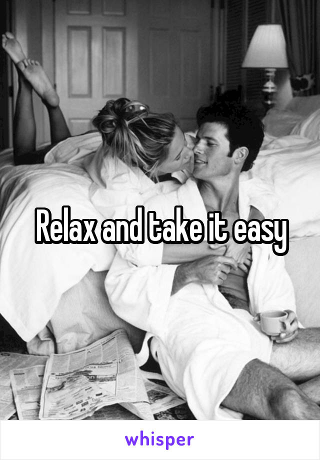 Relax and take it easy