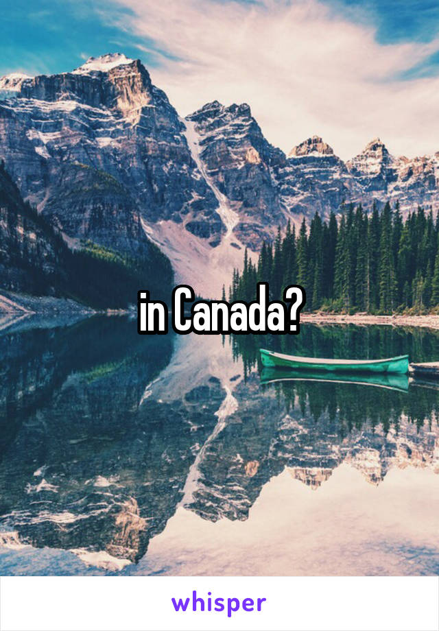 in Canada?