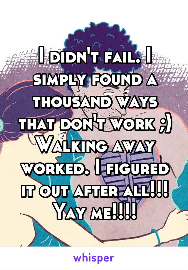 I didn't fail. I simply found a thousand ways that don't work ;)
Walking away worked. I figured it out after all!!! Yay me!!!!