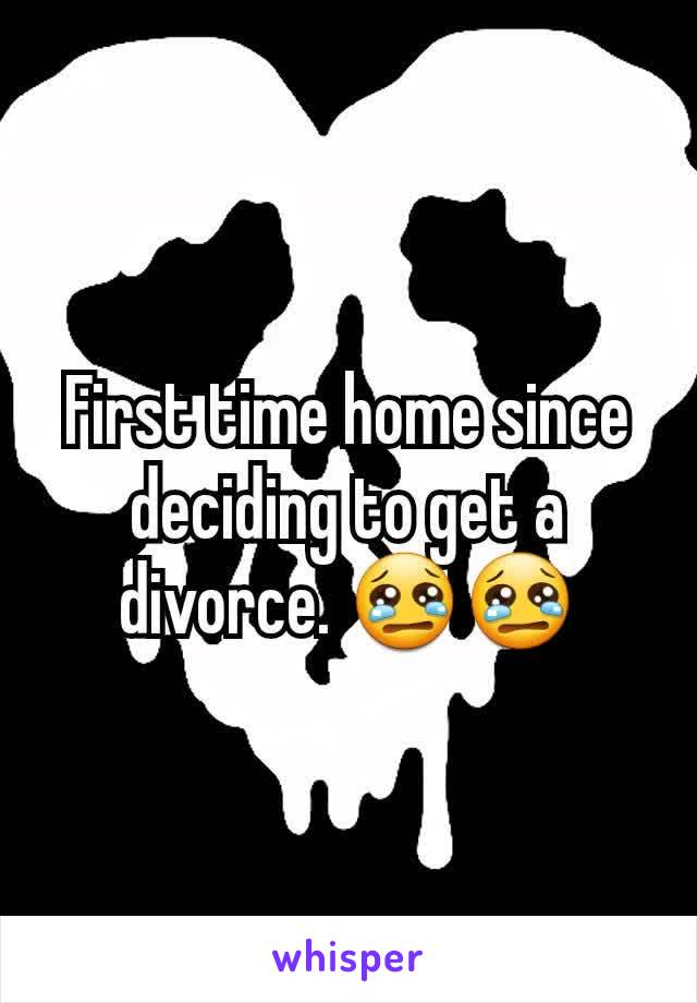 First time home since deciding to get a  divorce. 😢😢