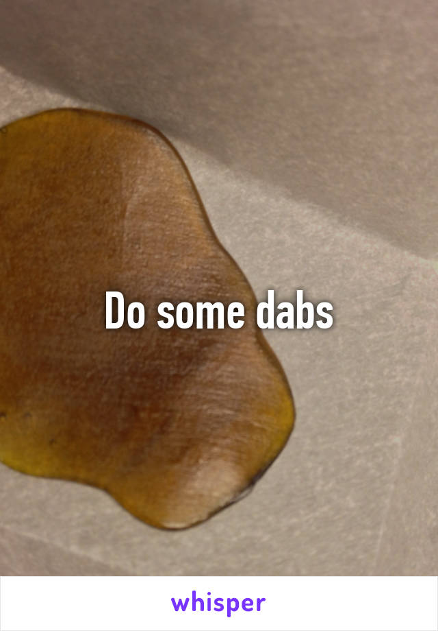 Do some dabs