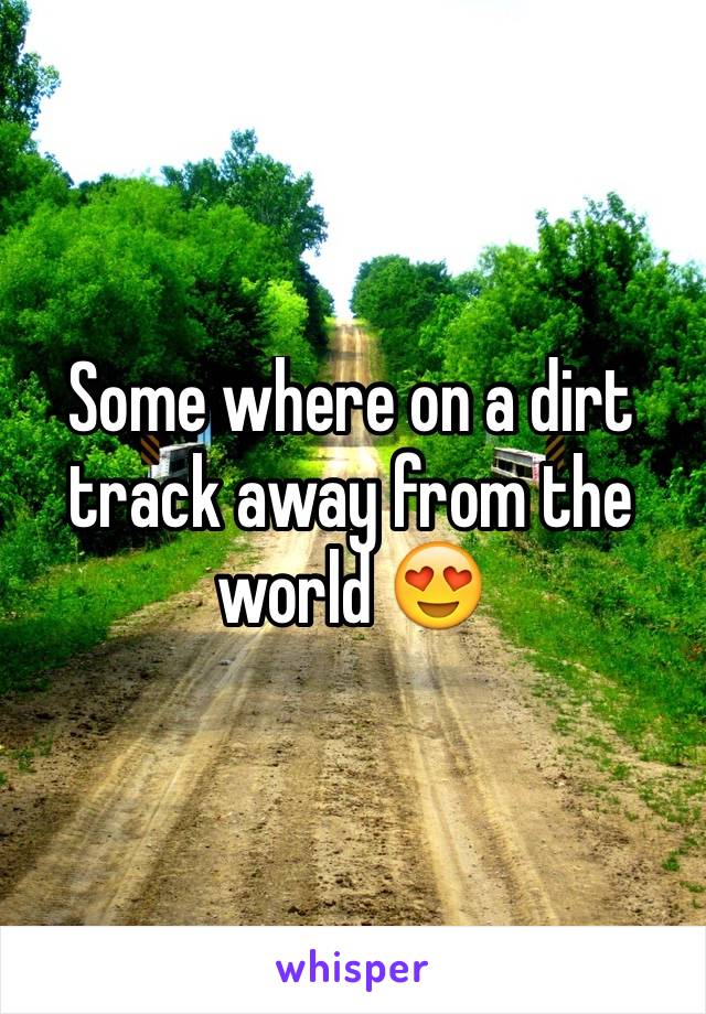 Some where on a dirt track away from the world 😍