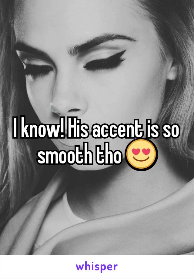 I know! His accent is so smooth tho 😍