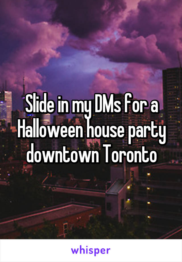 Slide in my DMs for a Halloween house party downtown Toronto