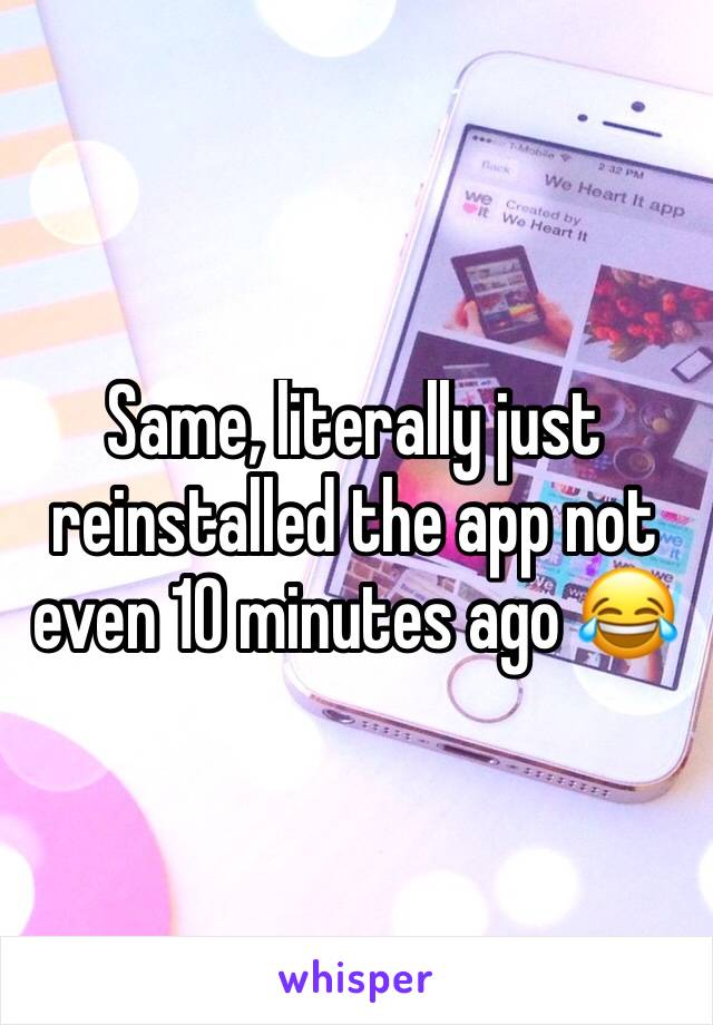 Same, literally just reinstalled the app not even 10 minutes ago 😂