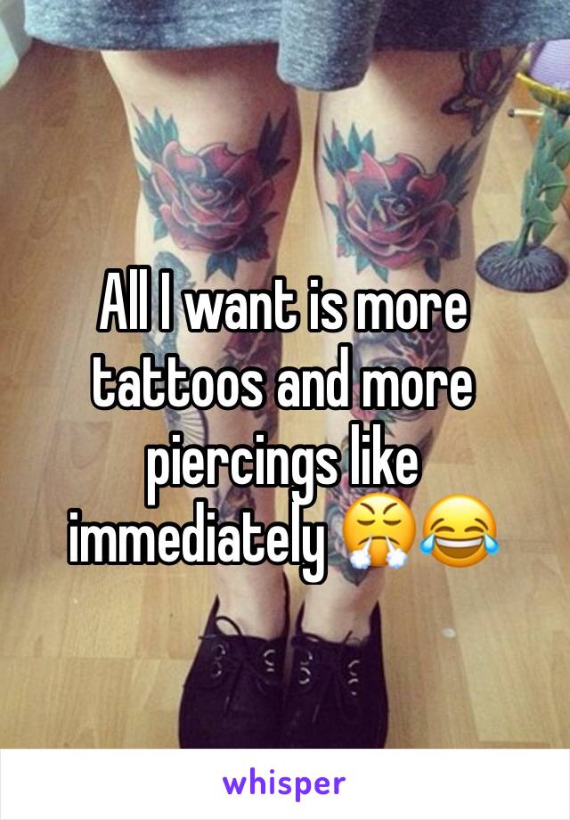 All I want is more tattoos and more piercings like immediately 😤😂