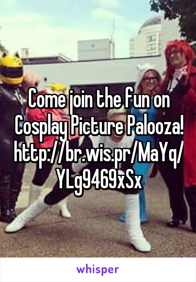 Come join the fun on Cosplay Picture Palooza!
http://br.wis.pr/MaYq/YLg9469xSx