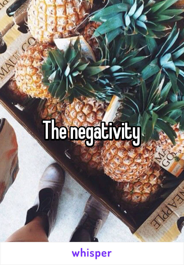 The negativity 
