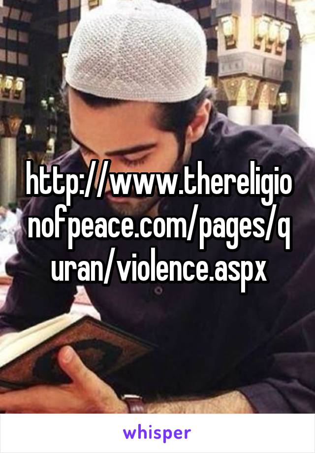 http://www.thereligionofpeace.com/pages/quran/violence.aspx